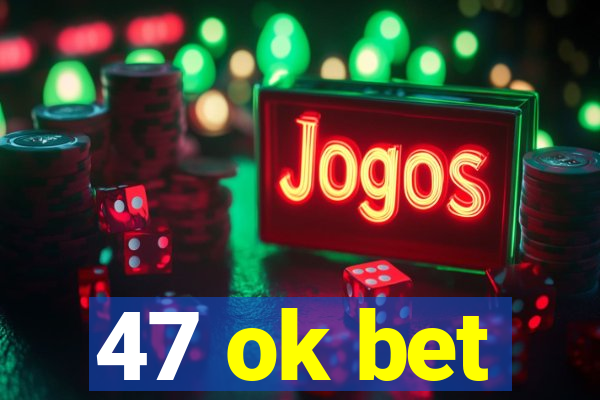 47 ok bet